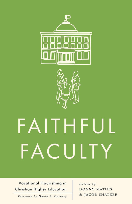 Faithful Faculty: Vocational Flourishing in Christian Higher Education