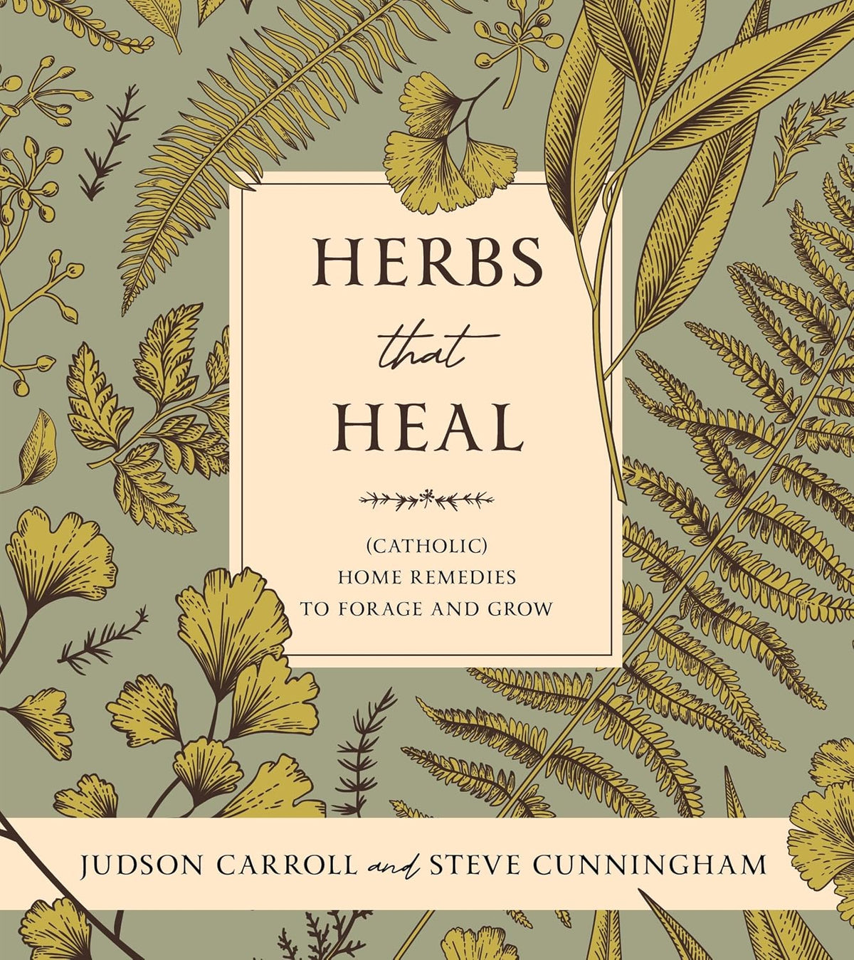 Herbs That Heal: (Catholic) Home Remedies to Forage and Grow