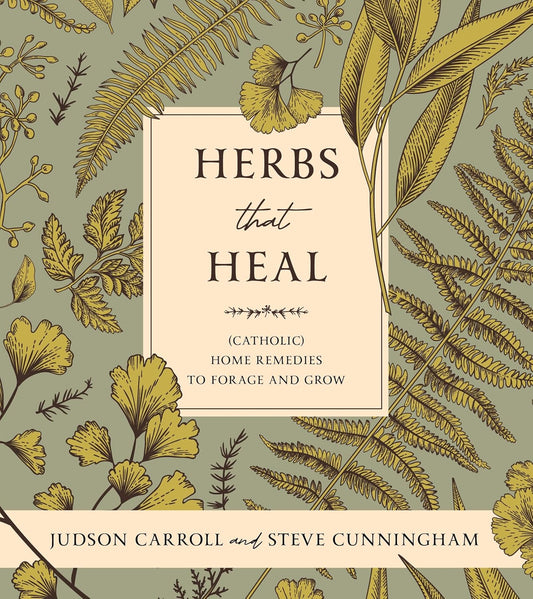 Herbs That Heal: (Catholic) Home Remedies to Forage and Grow