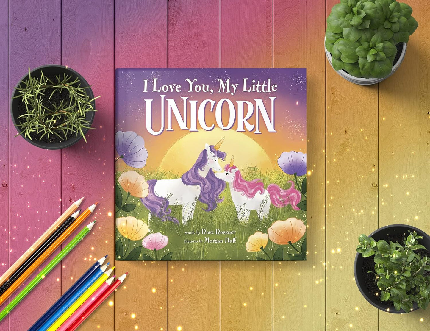 I Love You, My Little Unicorn: A Magical and Encouraging Picture Book for Kids!