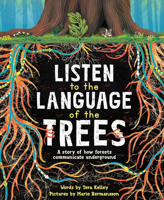 Listen to the Language of the Trees: A Story of How Forests Communicate Underground