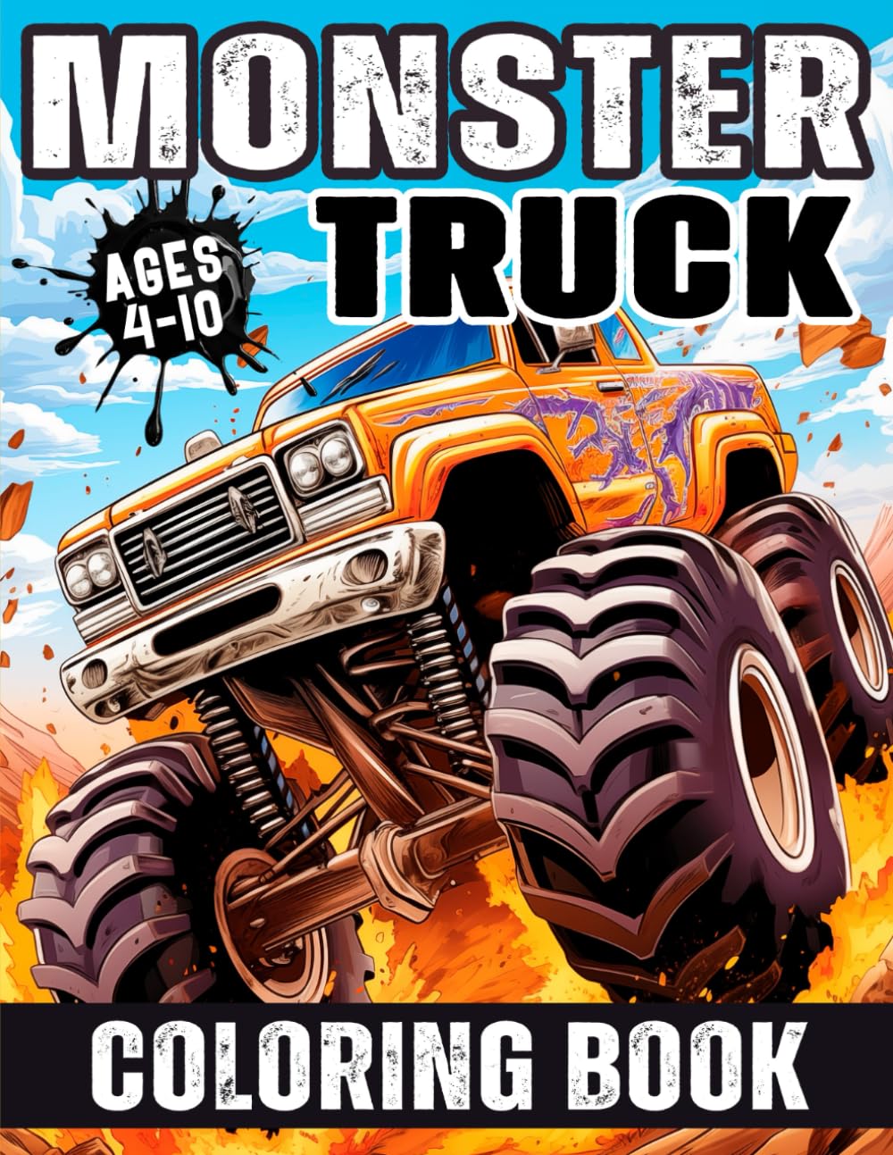 Monster Truck Coloring Book: Various and Awesome Coloring Pages for Kids Ages 4-10, for Boys and Girls Who Love the Extreme Monster Trucks!