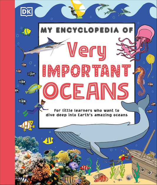 My Encyclopedia of Very Important Oceans: For Little Learners Who Want to Dive Deep Into Earth's Amazing Oceans