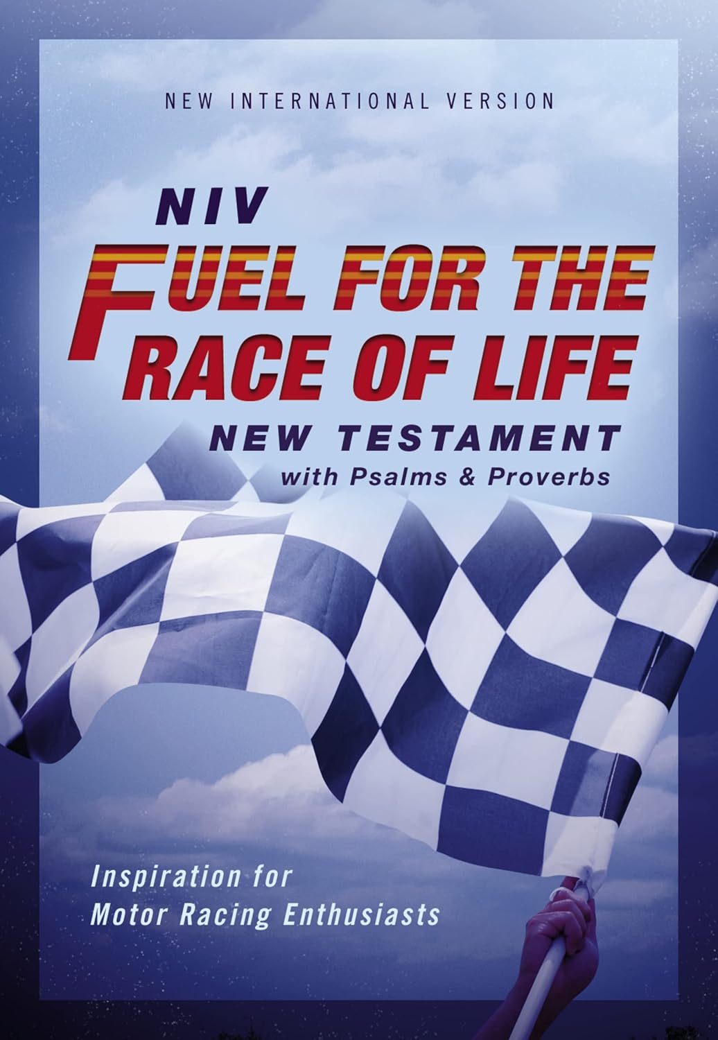Niv, Fuel for the Race of Life New Testament with Psalms and Proverbs, Pocket-Sized, Paperback, Comfort Print: Inspiration for Motor Racing Enthusiast