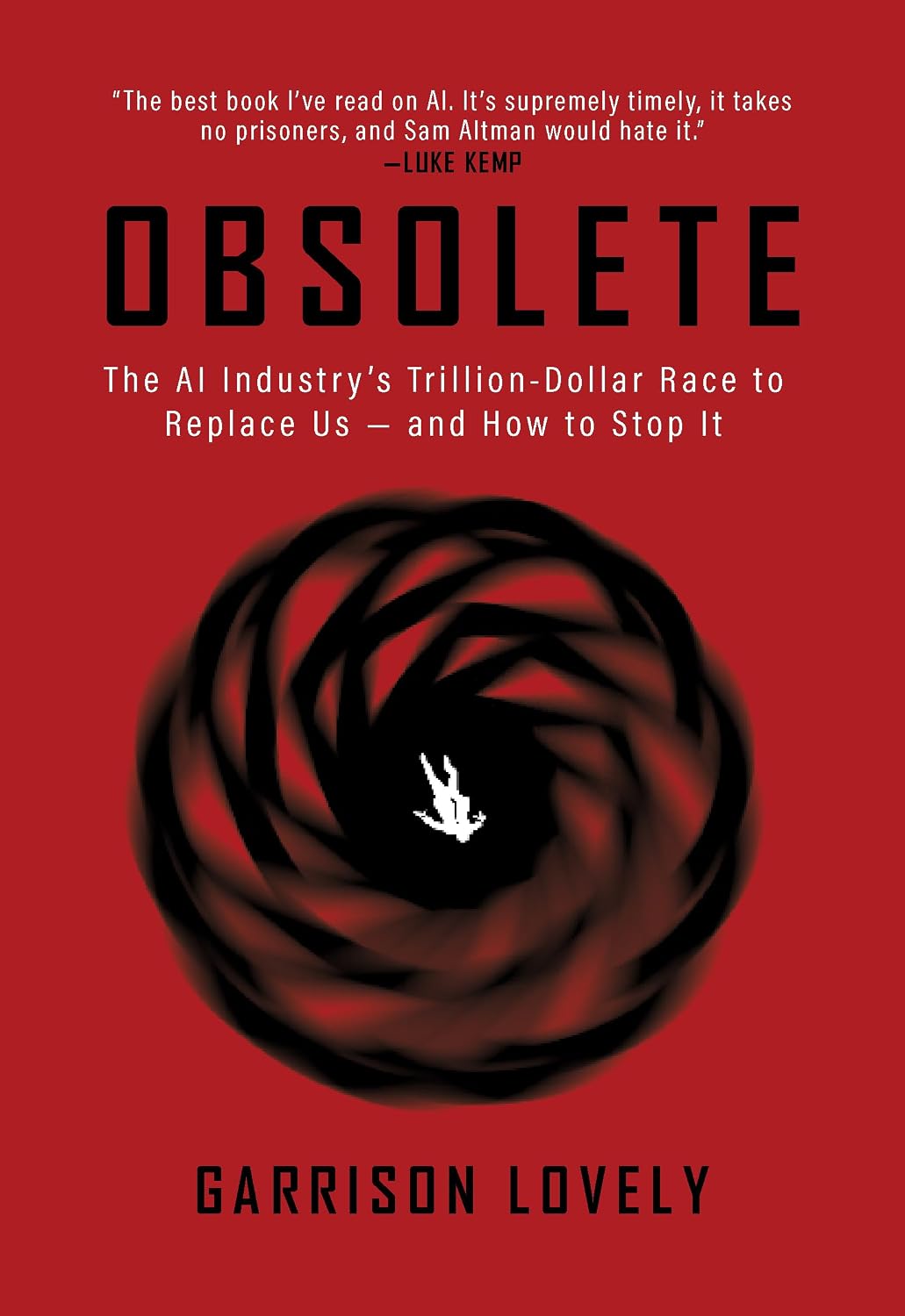 Obsolete: The AI Industry’s Trillion Dollar Race to Replace Us―and How to Stop It