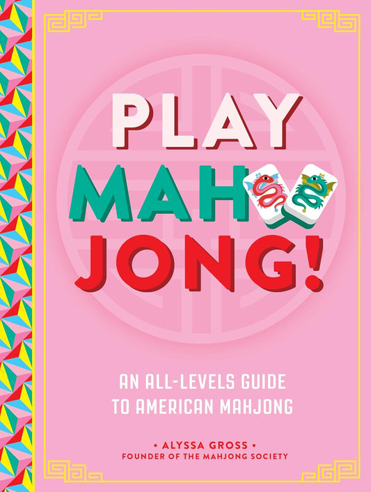 Play Mahjong!: An All-Levels Guide to American Mahjong