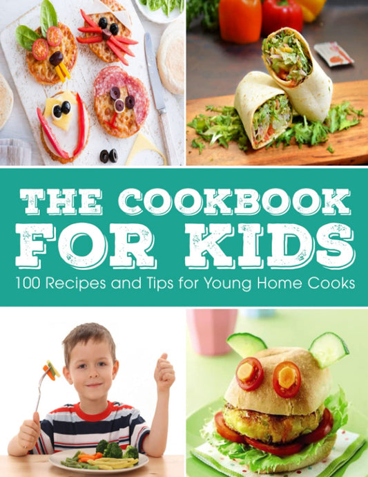 The Cookbook for KIDS: 100 Recipes and Tips for Young Home Cooks