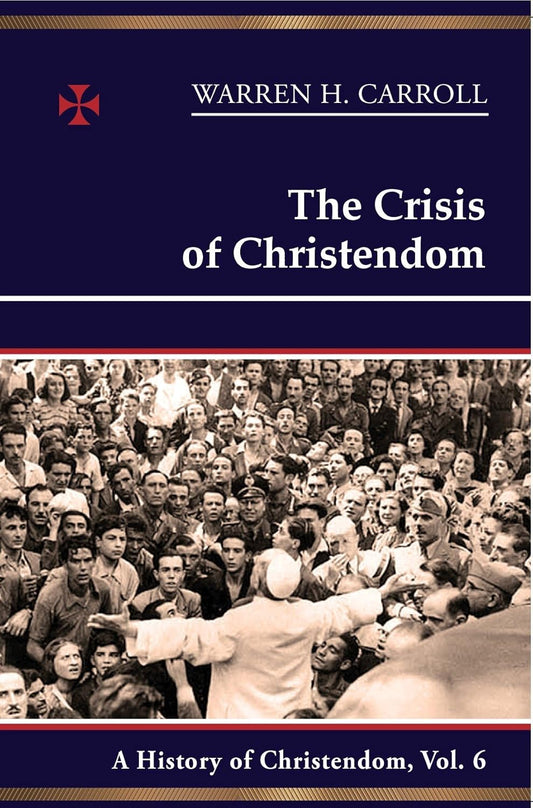 The Crisis of Christendom: A History of Christendom, Vol. 6 (History of Christendom)