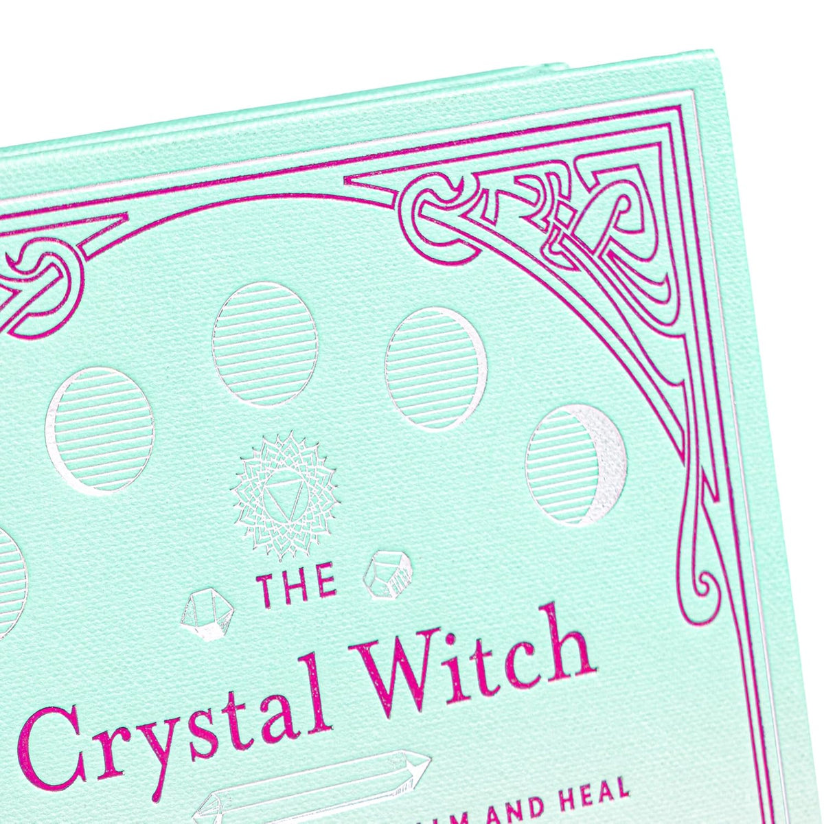 The Crystal Witch: The Magickal Way to Calm and Heal the Body, Mind, and Spirit (The Modern-Day Witch, 6)
