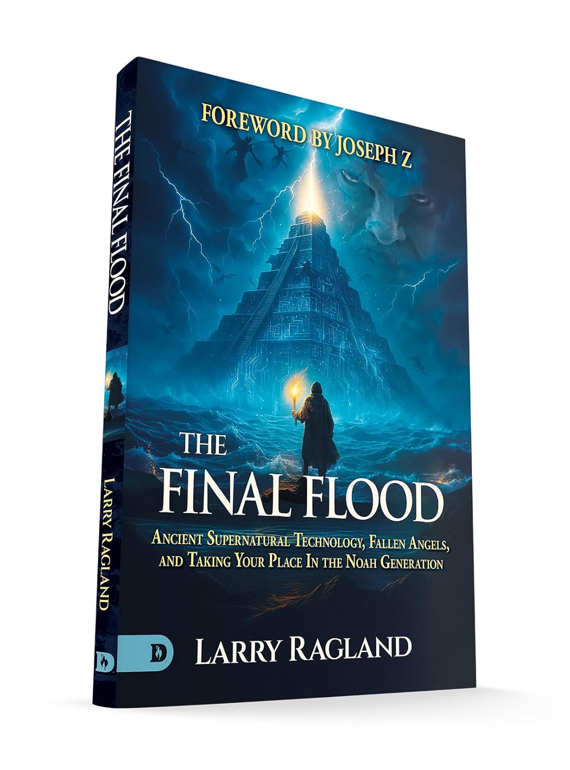 The Final Flood: Ancient Supernatural Technology, Fallen Angels, and Taking Your Place in the Noah Generation
