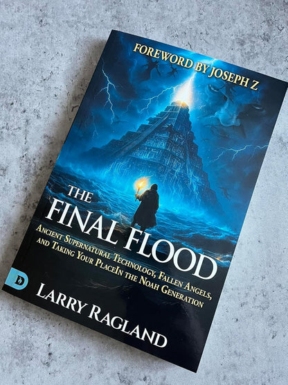 The Final Flood: Ancient Supernatural Technology, Fallen Angels, and Taking Your Place in the Noah Generation