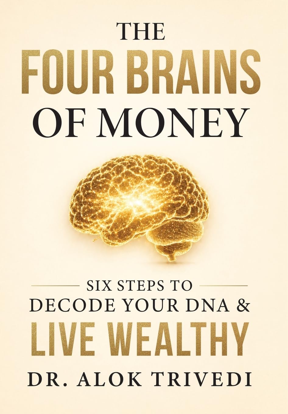 The Four Brains of Money: Six Steps to Decode Your DNA & Live Wealthy