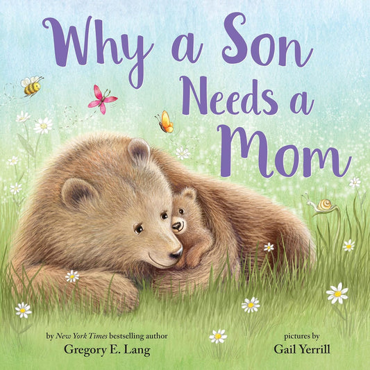 Why a Son Needs a Mom: Celebrate Your Special Mother Son Bond this Valentine's Day with this Heartwarming Picture Book!
